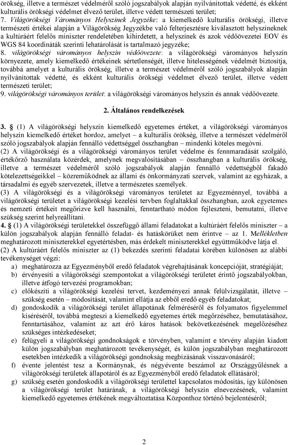 kultúráért felelős miniszter rendeletében kihirdetett, a helyszínek és azok védőövezetei EOV és WGS 84 koordináták szerinti lehatárolását is tartalmazó jegyzéke; 8.