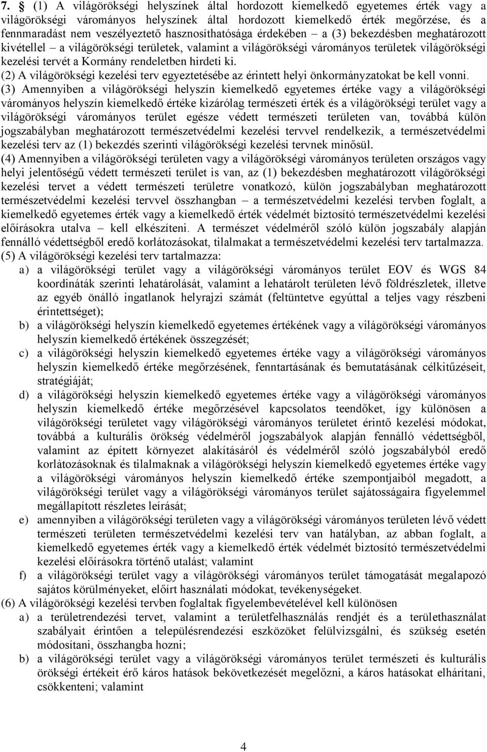 hirdeti ki. (2) A világörökségi kezelési terv egyeztetésébe az érintett helyi önkormányzatokat be kell vonni.