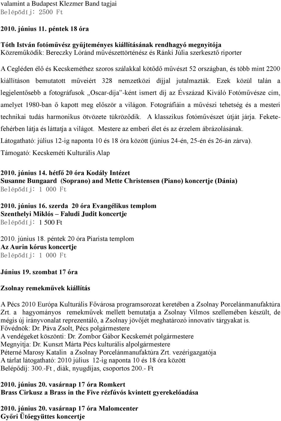 szoros szálakkal kötődő művészt 52 országban, és több mint 2200 kiállításon bemutatott műveiért 328 nemzetközi díjjal jutalmazták.