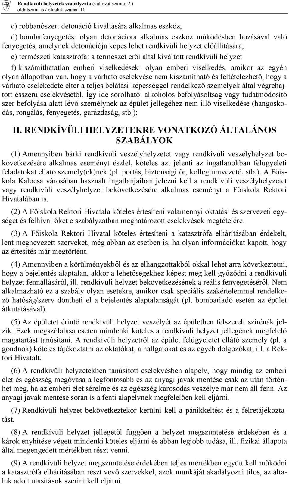 viselkedés, amikor az egyén olyan állapotban van, hogy a várható cselekvése nem kiszámítható és feltételezhető, hogy a várható cselekedete eltér a teljes belátási képességgel rendelkező személyek