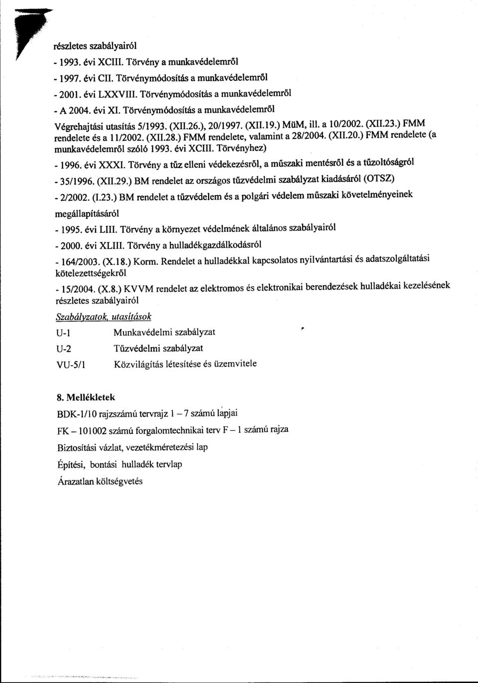 (XII.20.) FMM rendelete (a munkavédelemröl szóló 1993. évi XCIII. Törvényhez) - 1996. évi XXXI. Törvény a tűz elleni védekezésről, a műszaki mentésröl és a tűzoltóságról - 35/1996. (XII.29.