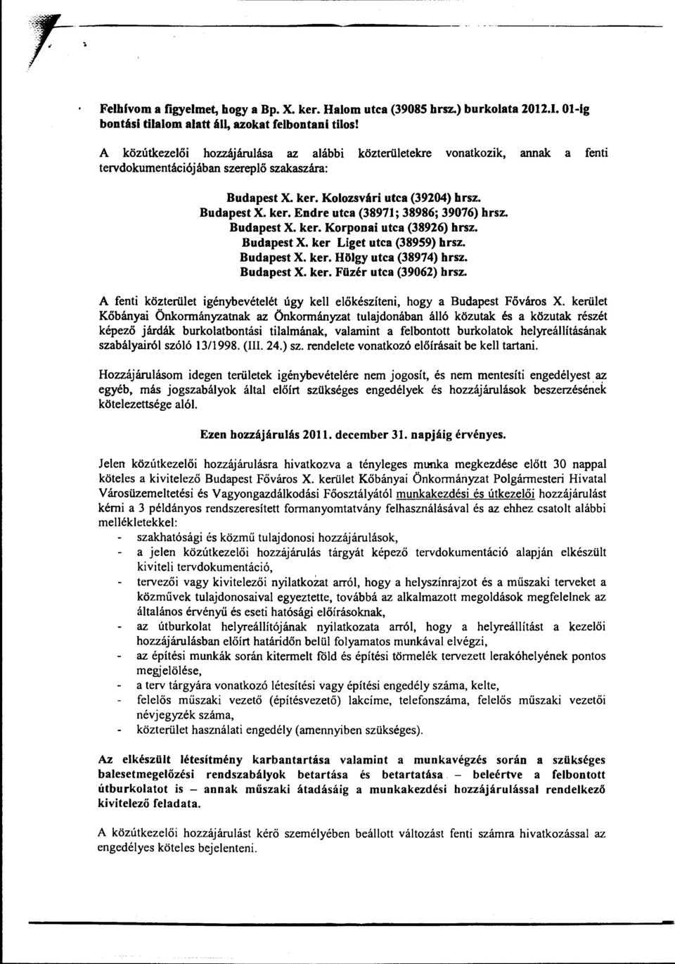 Budapest X. ker. Korponai utca (38926) hrsz. Budapest X. ker Liget utca (38959) hrsz. Budapest X. ker. Hölgy utca (38974) hrsz. Budapest X. ker. Füzér utca (39062) hrsz.