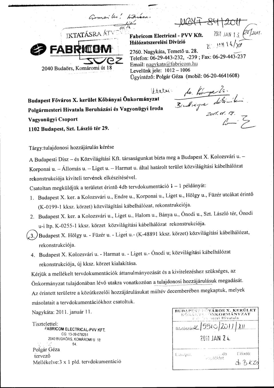 kerület Kőbányai Onkormányzat, L Polgármesteri Hivatala Beruházási és Vagyonügyi Iroda Vagyonügyi Csoport 1102 Budapest, Szt. László té