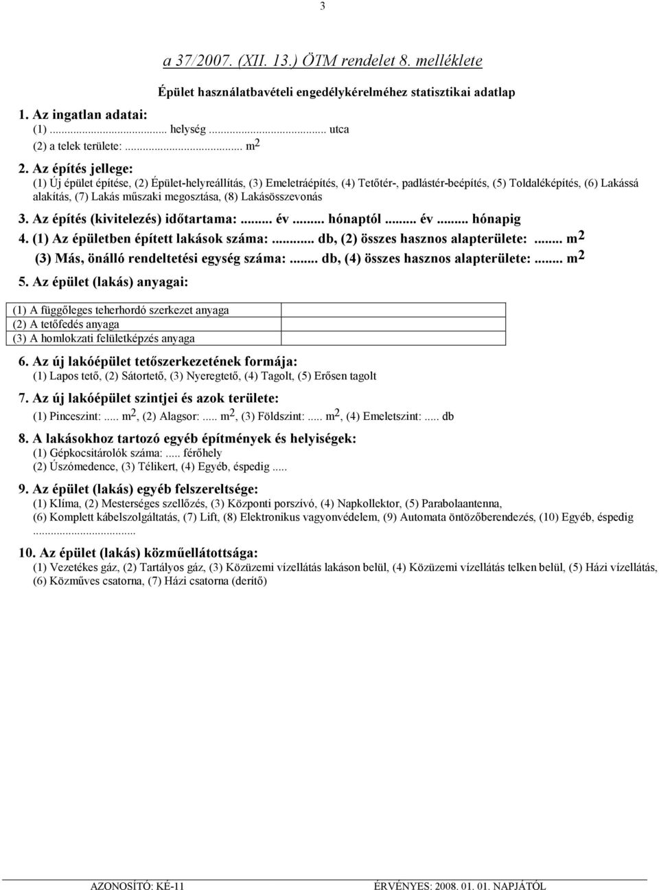 Lakásösszevonás 3. Az építés (kivitelezés) idıtartama:... év... hónaptól... év... hónapig 4. (1) Az épületben épített lakások száma:... db, (2) összes hasznos alapterülete:.