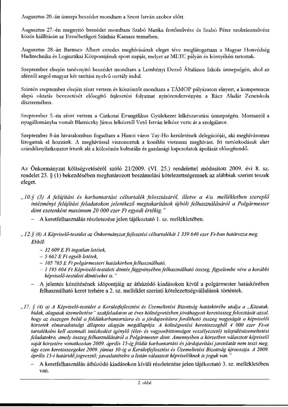 -án Barnucz Albert ezredes meghívásának eleget téve meglátogattam a Magyar Honvédség Haditechnika és Logisztikai Központjának sport napját, melyet az MLTC pályán és környékén tartottak.