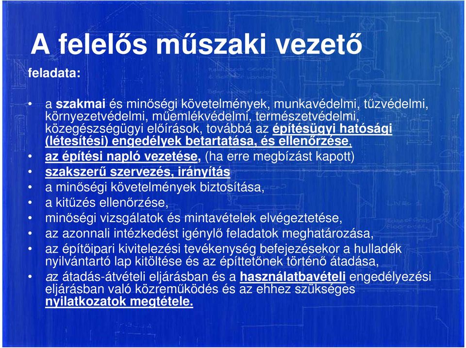 a kitűzés ellenőrzése, minőségi vizsgálatok és mintavételek elvégeztetése, az azonnali intézkedést igénylő feladatok meghatározása, az építőipari kivitelezési tevékenység befejezésekor a hulladék
