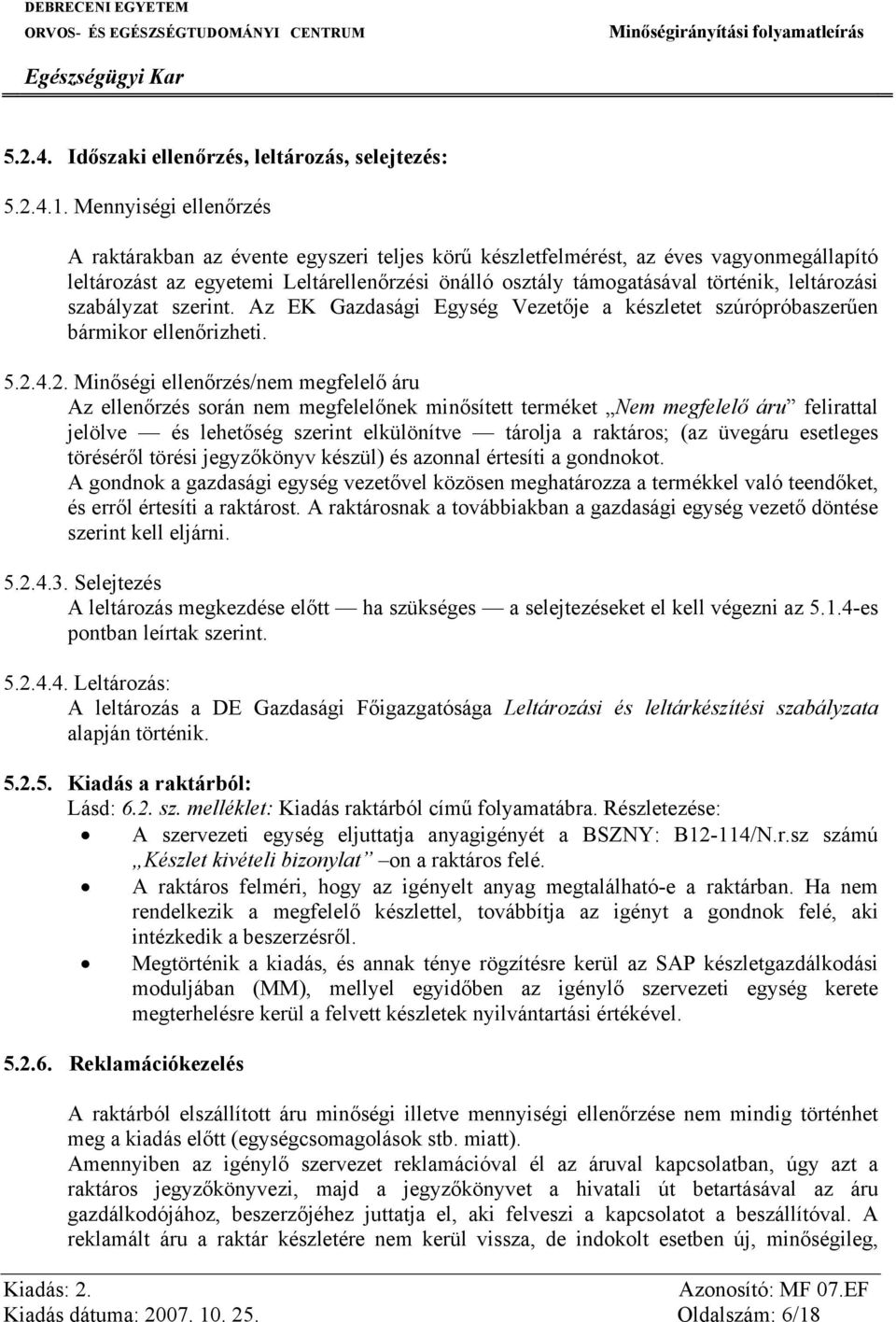 leltározási szabályzat szerint. Az EK Gazdasági Egység Vezetője a készletet szúrópróbaszerűen bármikor ellenőrizheti. 5.2.