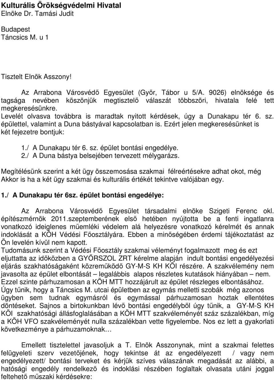 épülettel, valamint a Duna bástyával kapcsolatban is. Ezért jelen megkeresésünket is két fejezetre bontjuk: 1./ A Dunakapu tér 6. sz. épület bontási engedélye. 2.