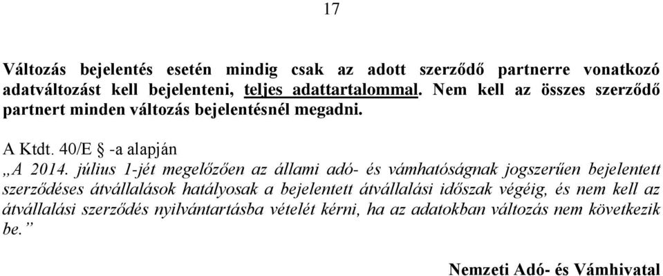 július 1-jét megelőzően az állami adó- és vámhatóságnak jogszerűen bejelentett szerződéses átvállalások hatályosak a bejelentett