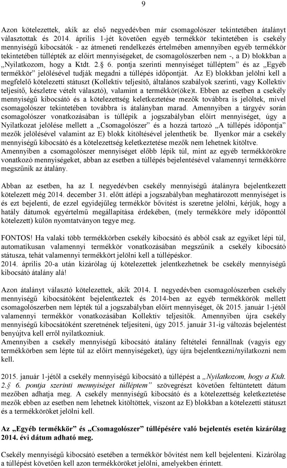 csomagolószerben nem -, a D) blokkban a Nyilatkozom, hogy a Ktdt. 2. 6. pontja szerinti mennyiséget túlléptem és az Egyéb termékkör jelölésével tudják megadni a túllépés időpontját.