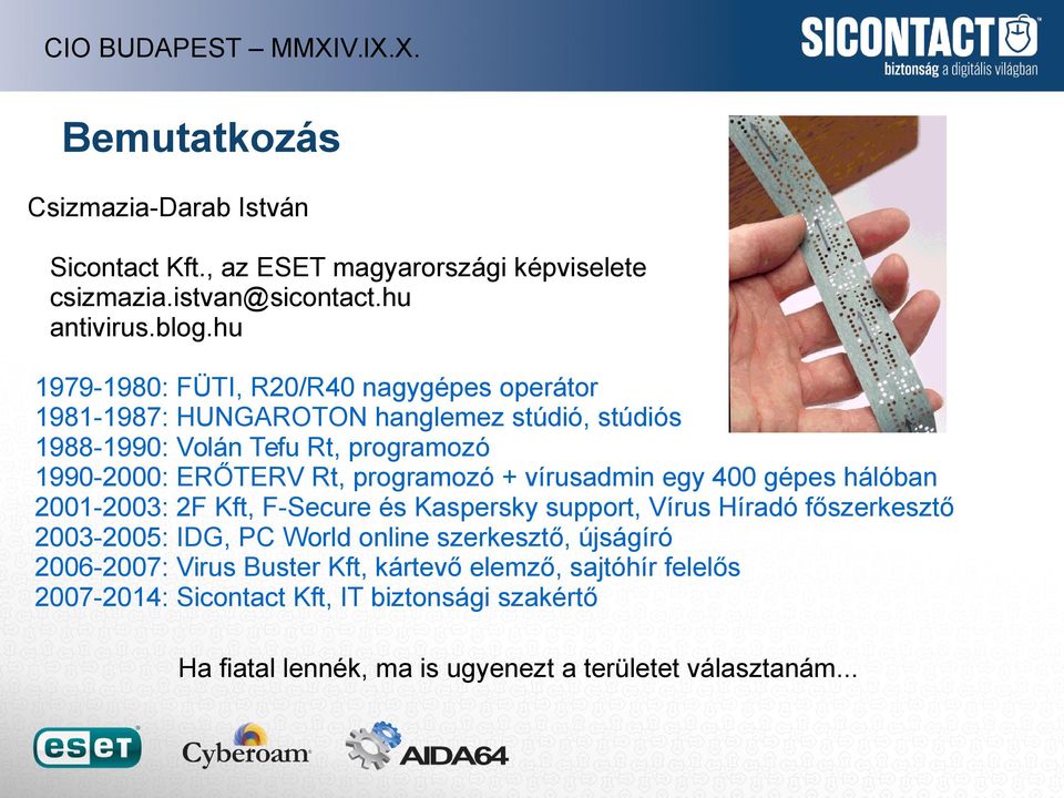 programozó + vírusadmin egy 400 gépes hálóban 2001-2003: 2F Kft, F-Secure és Kaspersky support, Vírus Híradó főszerkesztő 2003-2005: IDG, PC World online