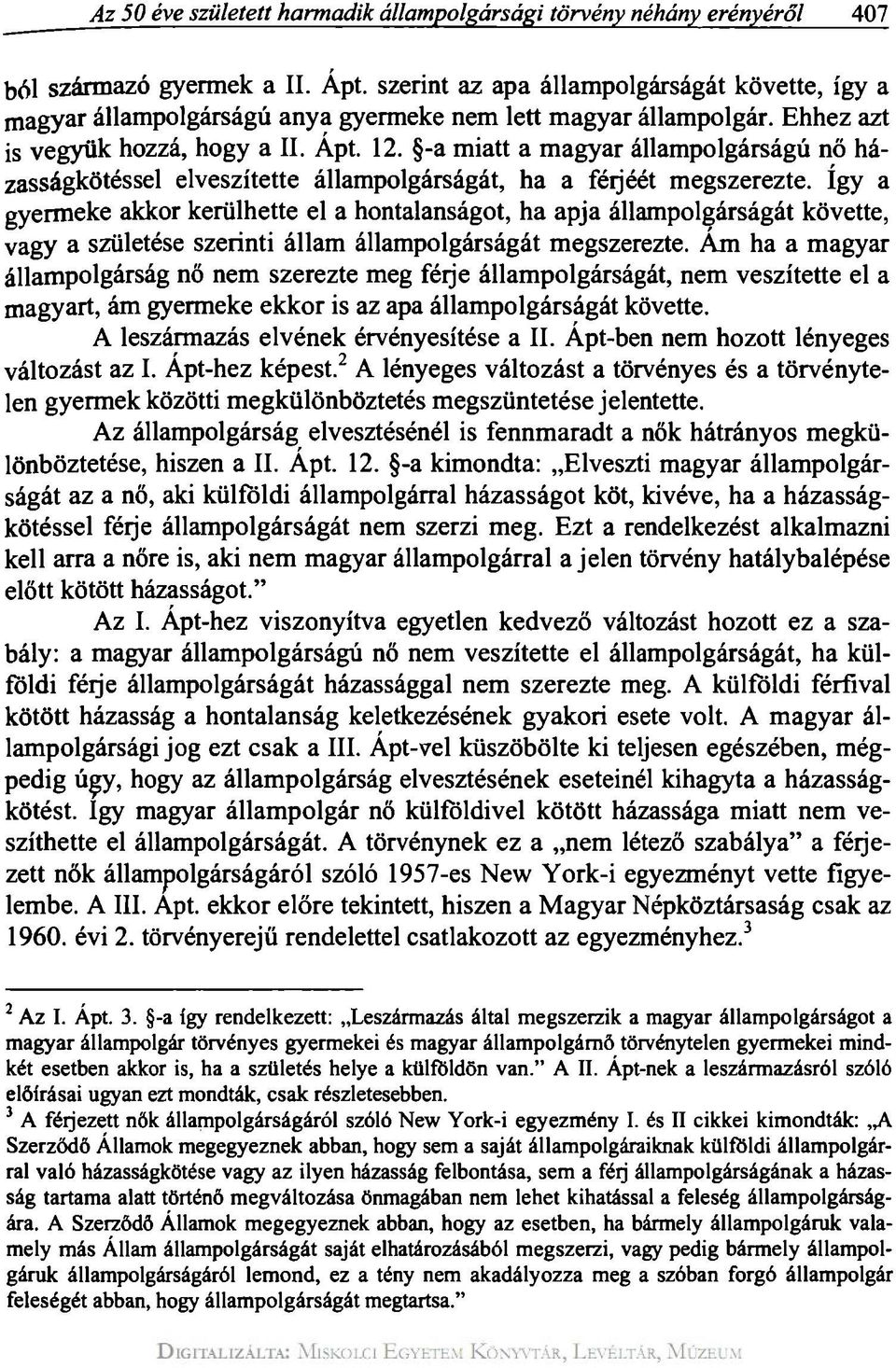 -a miatt a magyar állampolgárságú nő házasságkötéssel elveszítette állampolgárságát, ha a féijéét megszerezte.