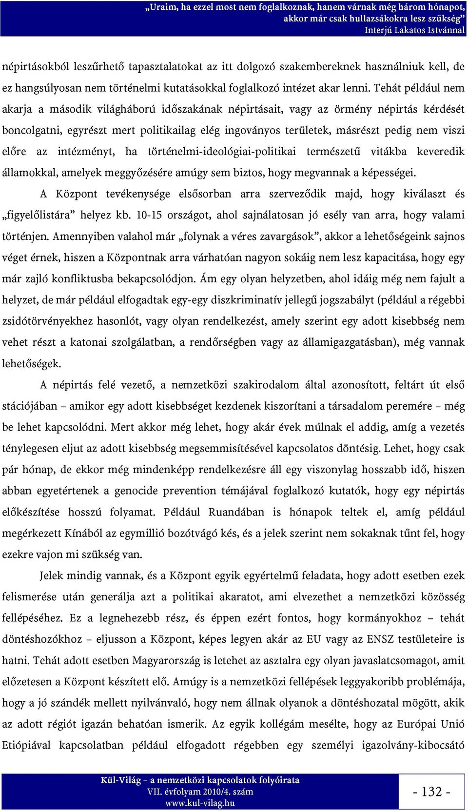 előre az intézményt, ha történelmi-ideológiai-politikai természetű vitákba keveredik államokkal, amelyek meggyőzésére amúgy sem biztos, hogy megvannak a képességei.