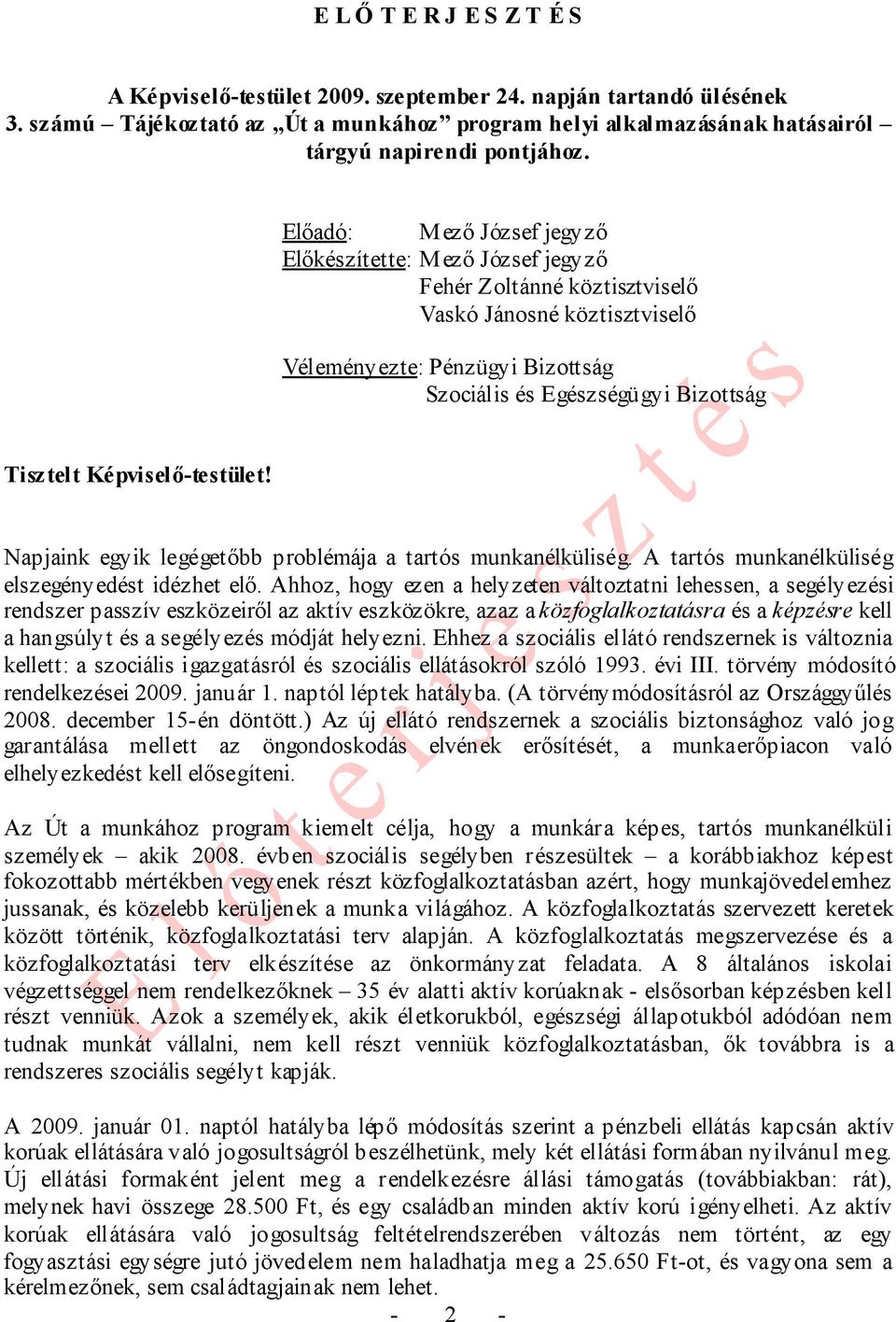 Képviselő-testület! Napjaink egyik legégetőbb problémája a tartós munkanélküliség. A tartós munkanélküliség elszegényedést idézhet elő.