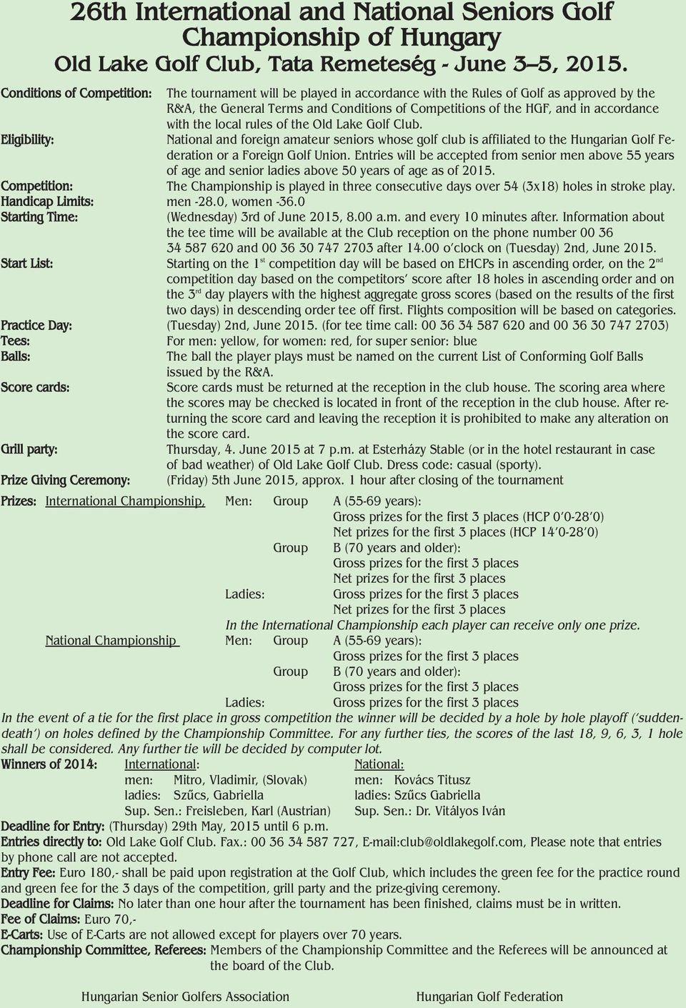 0 Starting Time: The tournament will be played in accordance with the Rules of Golf as approved by the R&A, the General Terms and Conditions of Competitions of the HGF, and in accordance with the