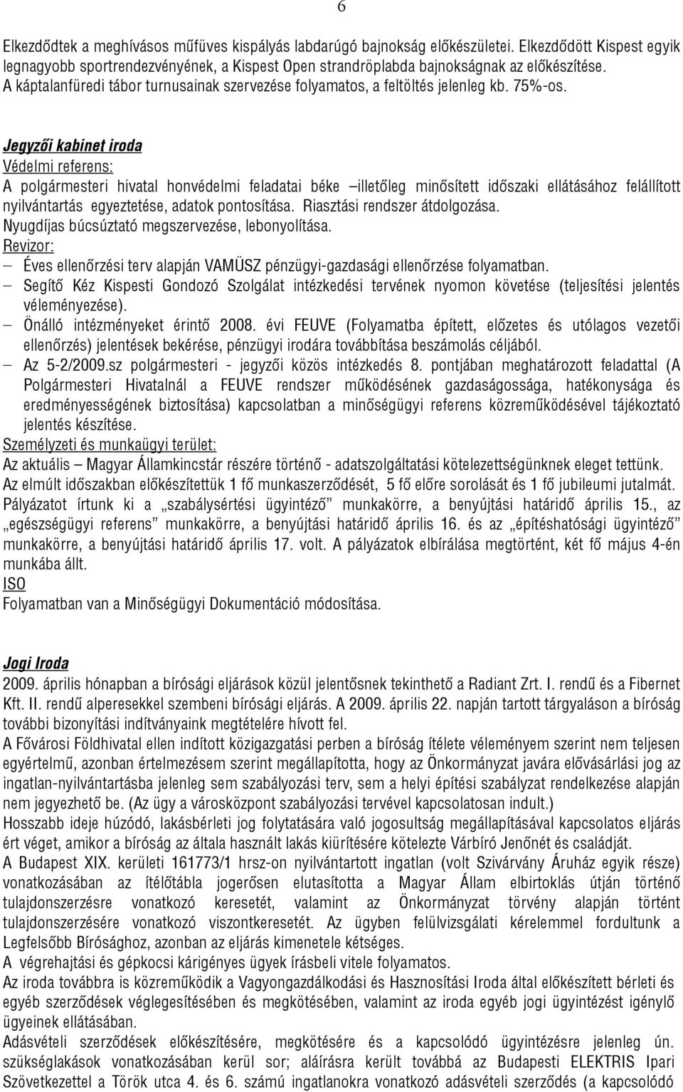 Jegyzői kabinet iroda Védelmi referens: A polgármesteri hivatal honvédelmi feladatai béke illetőleg minősített időszaki ellátásához felállított nyilvántartás egyeztetése, adatok pontosítása.