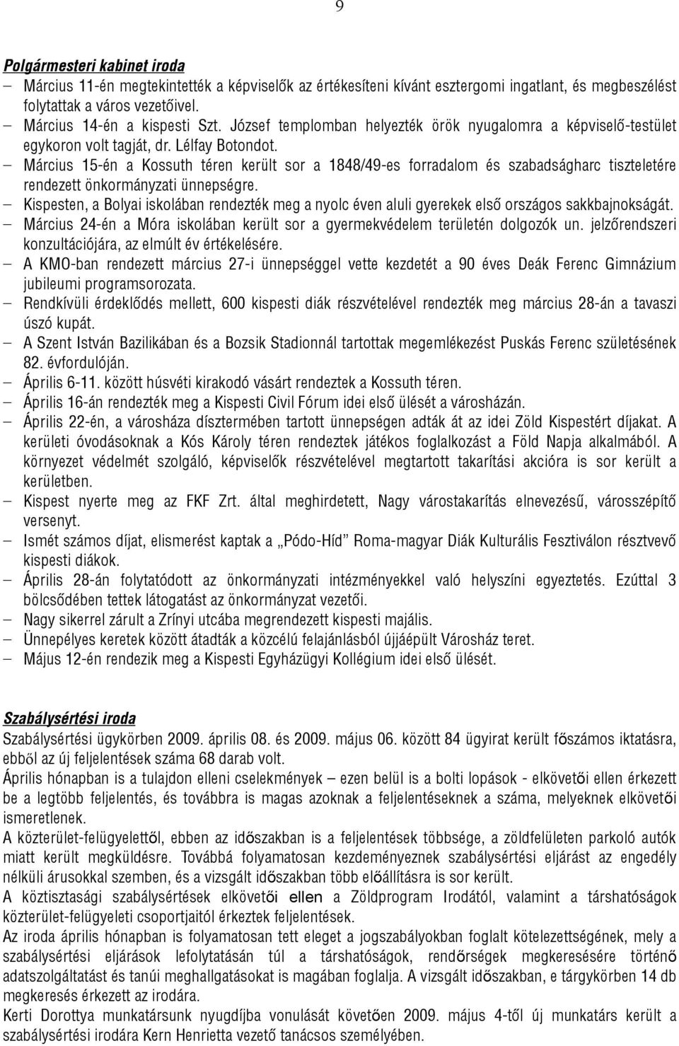 Március 15-én a Kossuth téren került sor a 1848/49-es forradalom és szabadságharc tiszteletére rendezett önkormányzati ünnepségre.