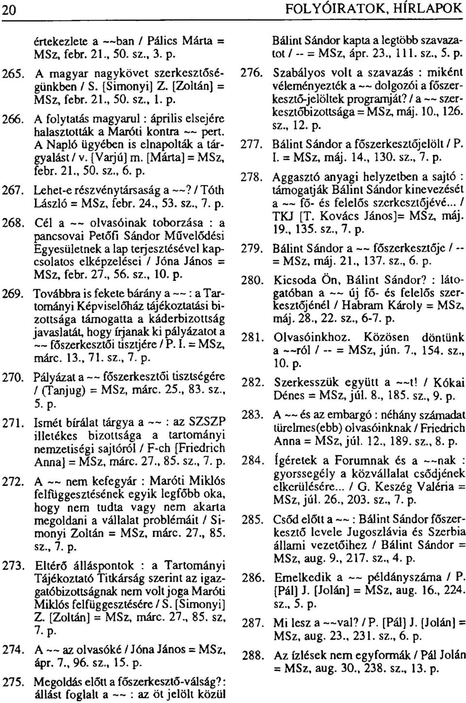 Lehet-e részvénytársaság a? / Tóth László = MSz, febr. 24., 53. sz., 7. p. 268.