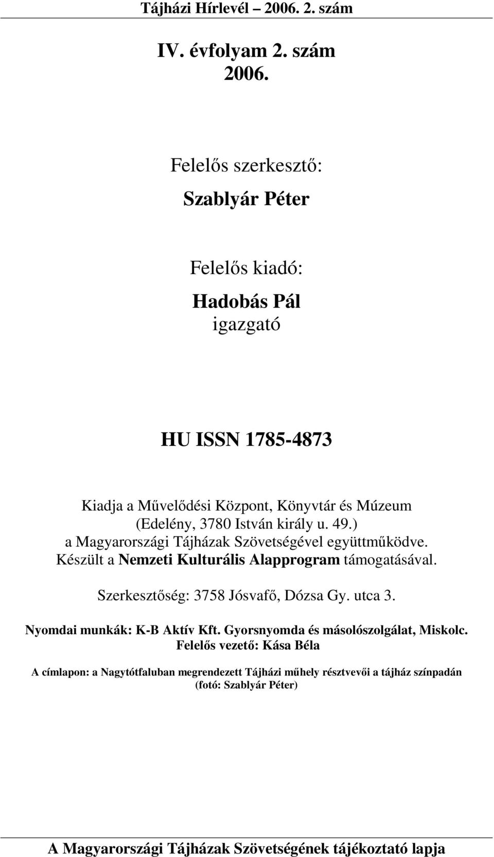 (Edelény, 3780 István király u. 49.) a Magyarországi Tájházak Szövetségével együttmőködve.