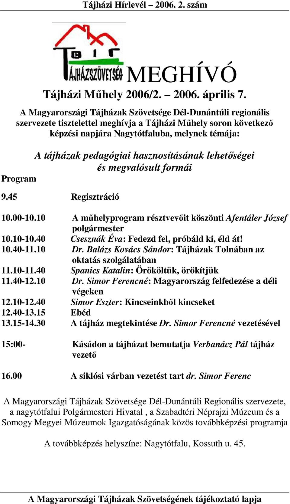 hasznosításának lehetıségei és megvalósult formái Program 9.45 Regisztráció 10.00-10.10 A mőhelyprogram résztvevıit köszönti Afentáler József polgármester 10.10-10.