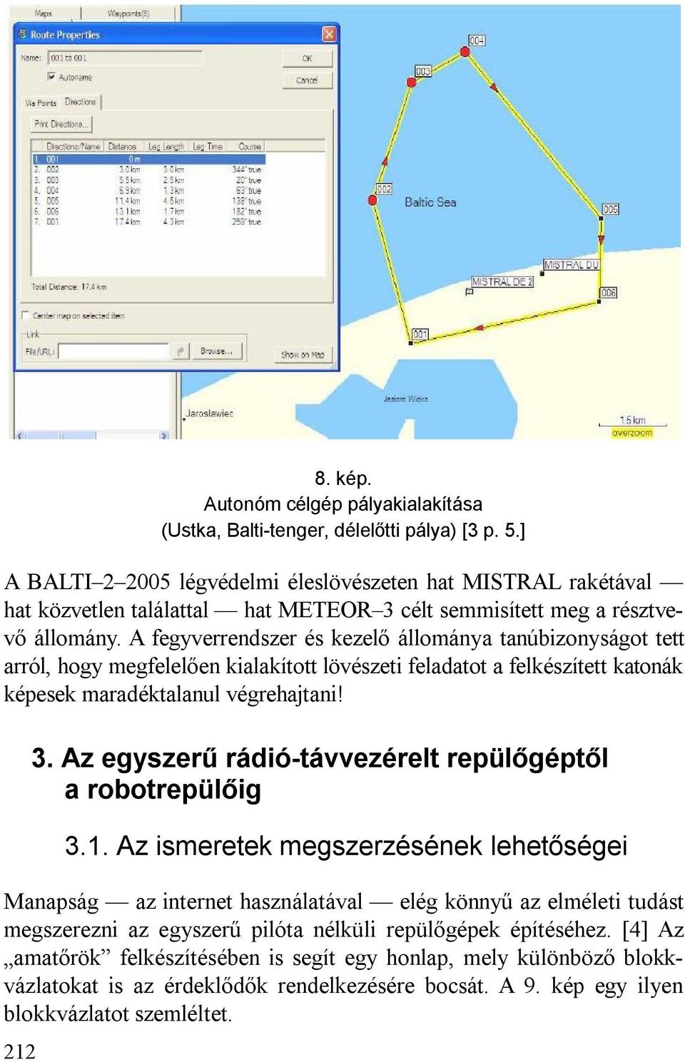 A fegyverrendszer és kezelő állománya tanúbizonyságot tett arról, hogy megfelelően kialakított lövészeti feladatot a felkészített katonák képesek maradéktalanul végrehajtani! 3.