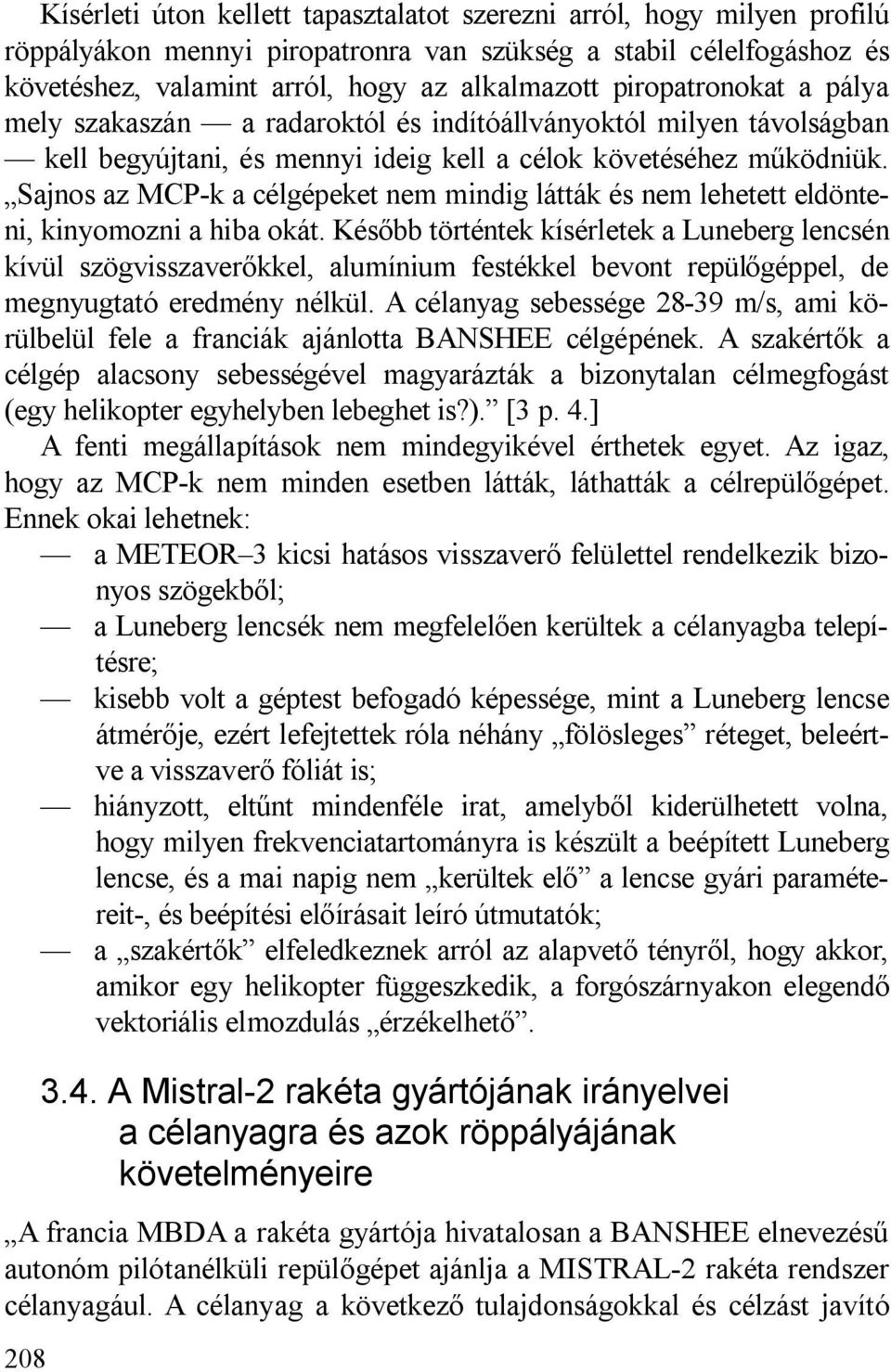 Sajnos az MCP-k a célgépeket nem mindig látták és nem lehetett eldönteni, kinyomozni a hiba okát.