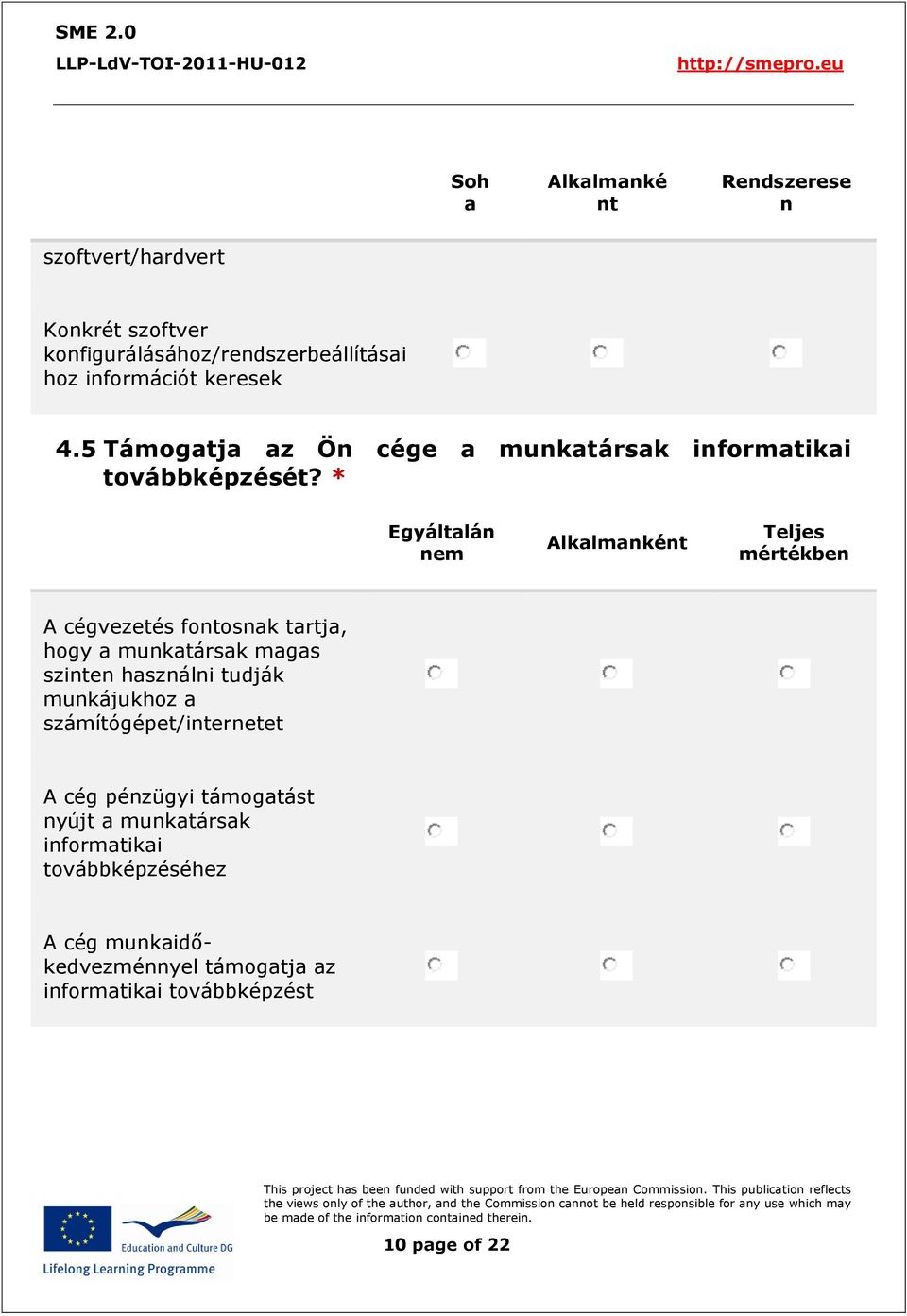 * Egyáltalán nem Alkalmanként Teljes mértékben A cégvezetés fontosnak tartja, hogy a munkatársak magas szinten használni tudják