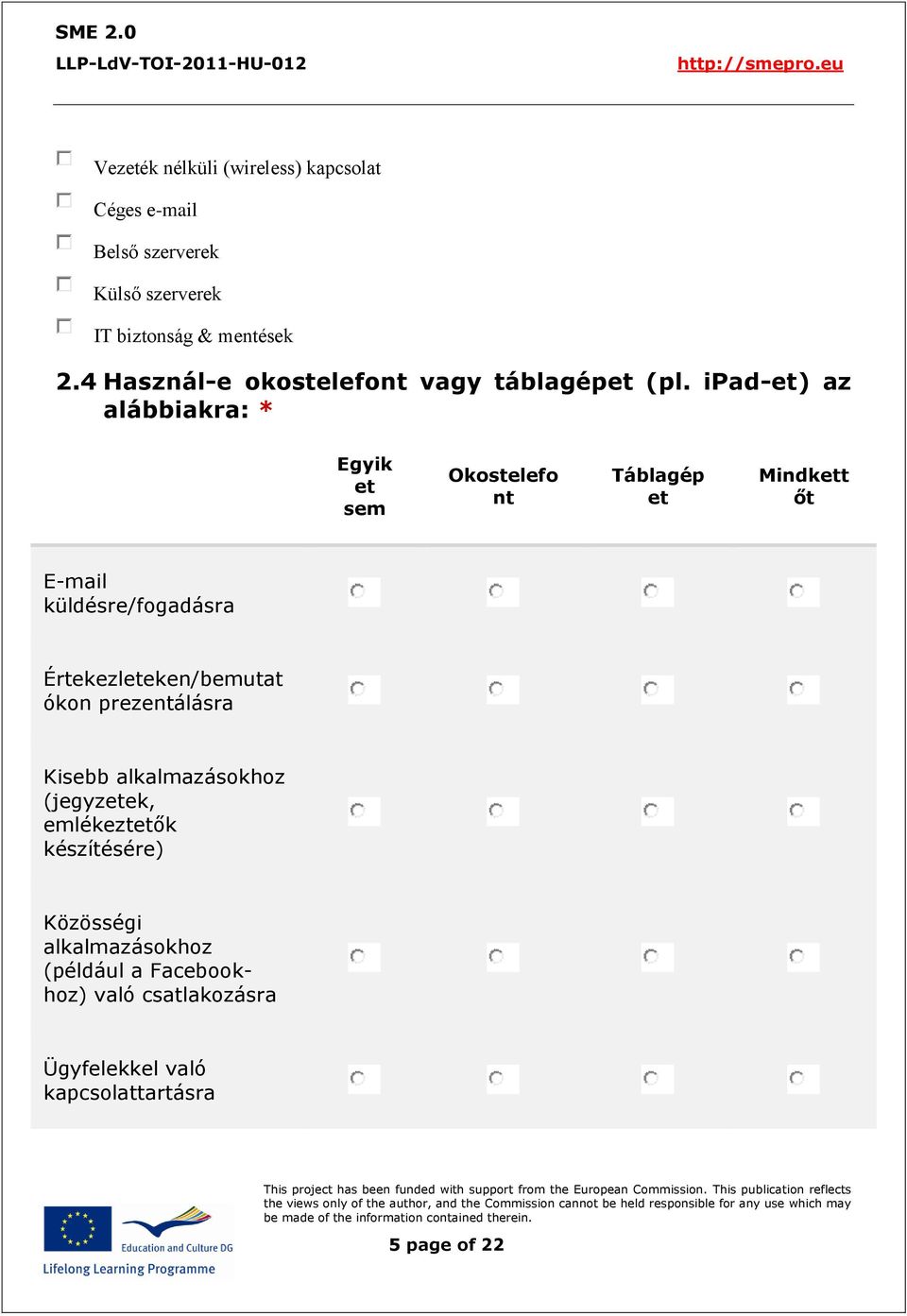 ipad-et) az alábbiakra: * Egyik et sem Okostelefo nt Táblagép et Mindkett őt E-mail küldésre/fogadásra