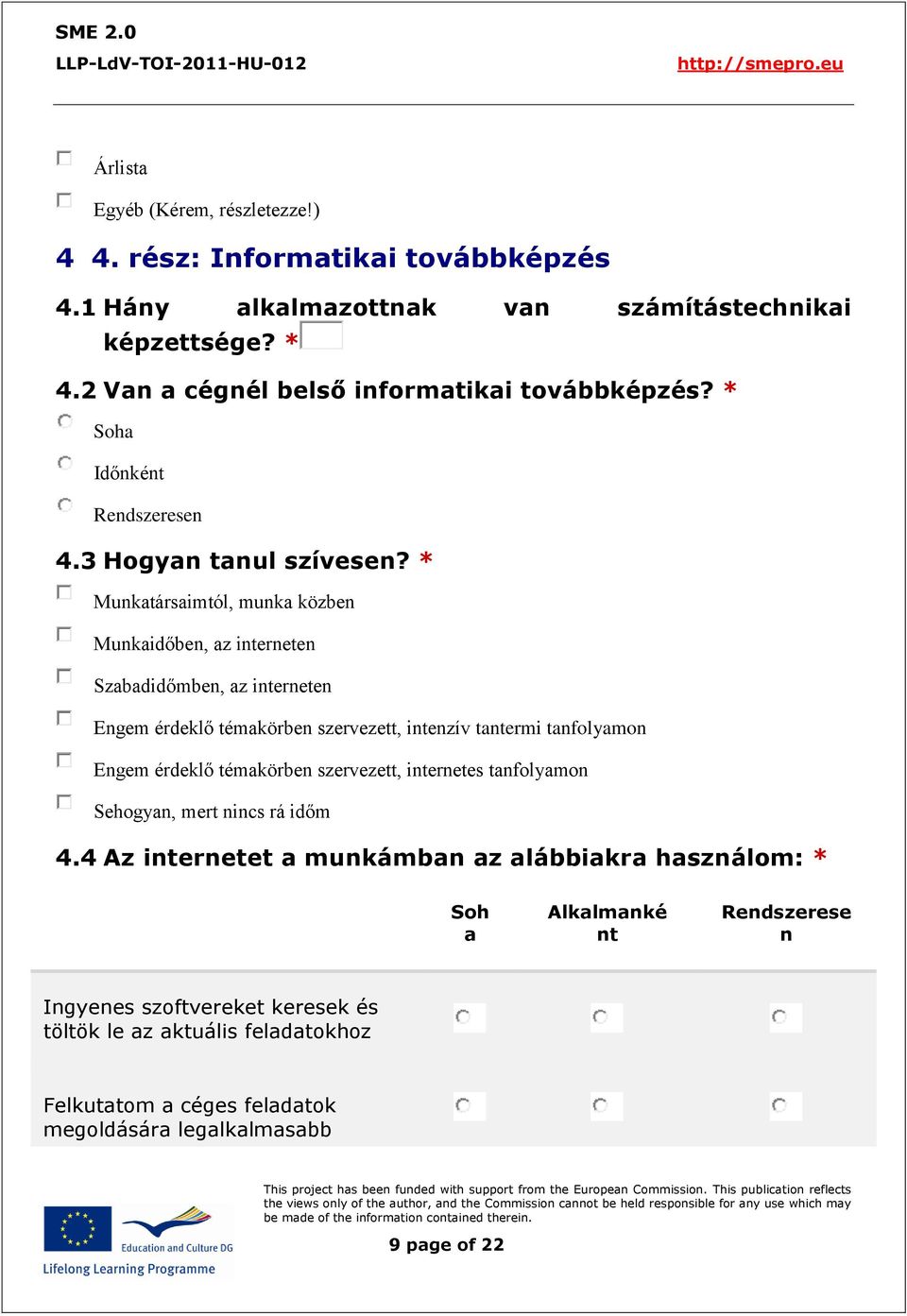 * Munkatársaimtól, munka közben Munkaidőben, az interneten Szabadidőmben, az interneten Engem érdeklő témakörben szervezett, intenzív tantermi tanfolyamon Engem érdeklő