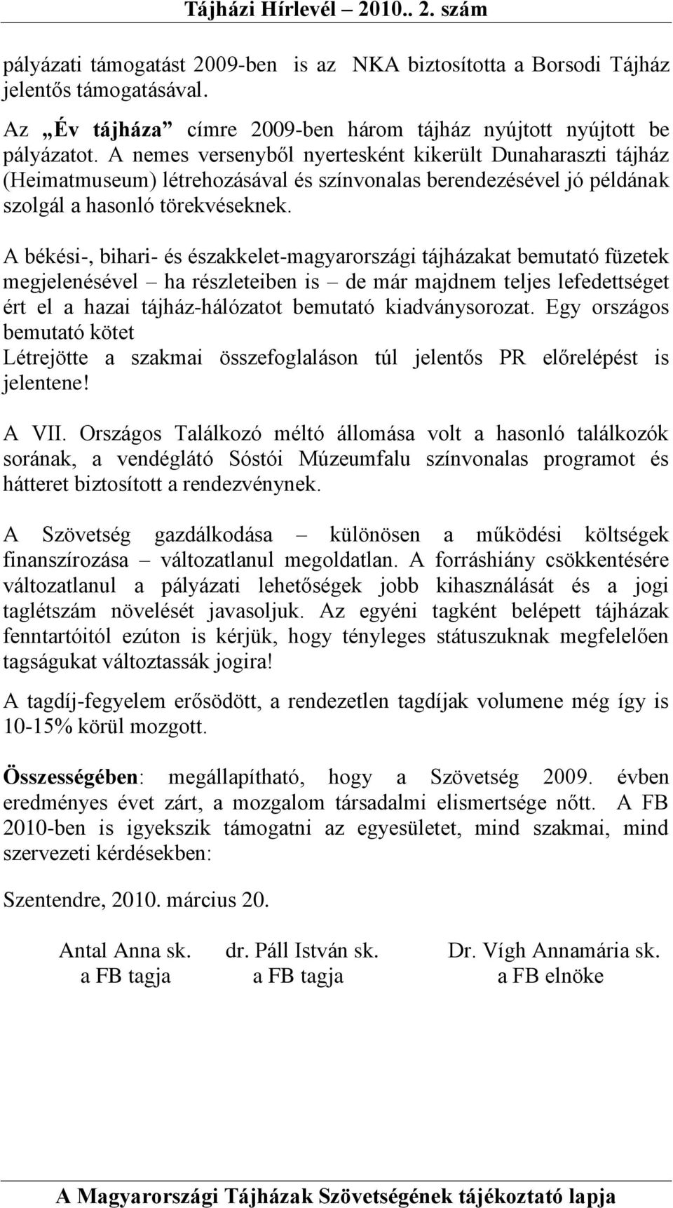 A békési-, bihari- és északkelet-magyarországi tájházakat bemutató füzetek megjelenésével ha részleteiben is de már majdnem teljes lefedettséget ért el a hazai tájház-hálózatot bemutató