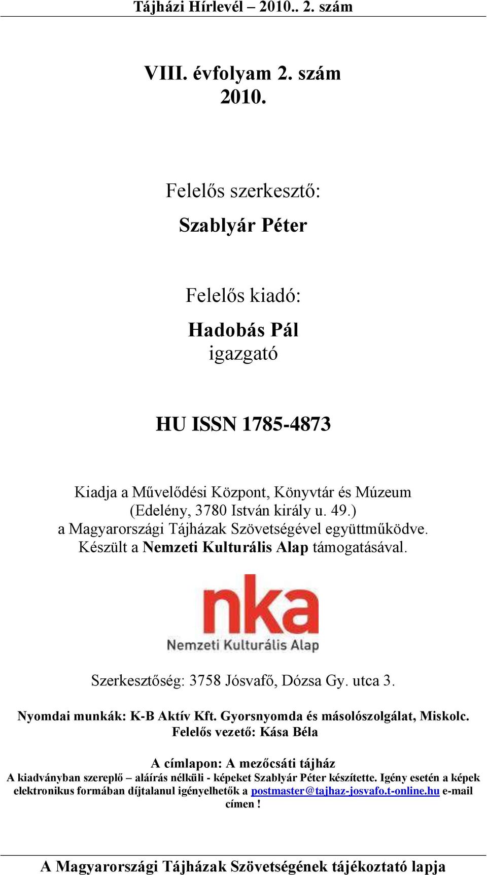 49.) a Magyarországi Tájházak Szövetségével együttműködve. Készült a Nemzeti Kulturális Alap támogatásával. Szerkesztőség: 3758 Jósvafő, Dózsa Gy. utca 3.