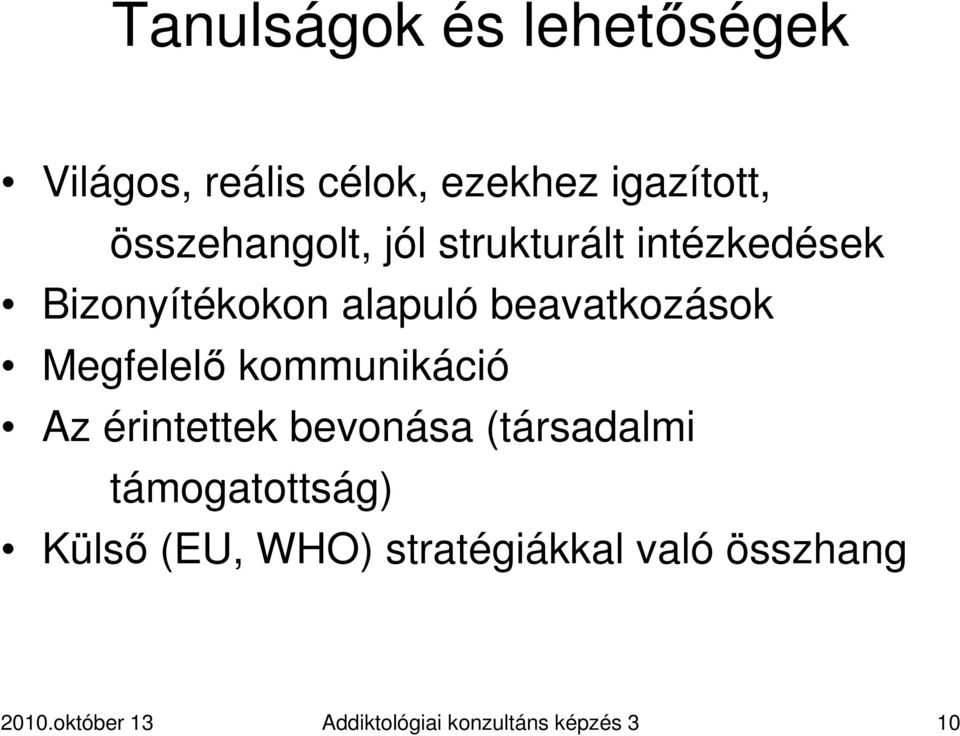 Megfelelı kommunikáció Az érintettek bevonása (társadalmi támogatottság) Külsı