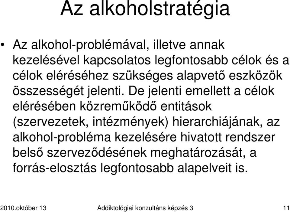 De jelenti emellett a célok elérésében közremőködı entitások (szervezetek, intézmények) hierarchiájának, az