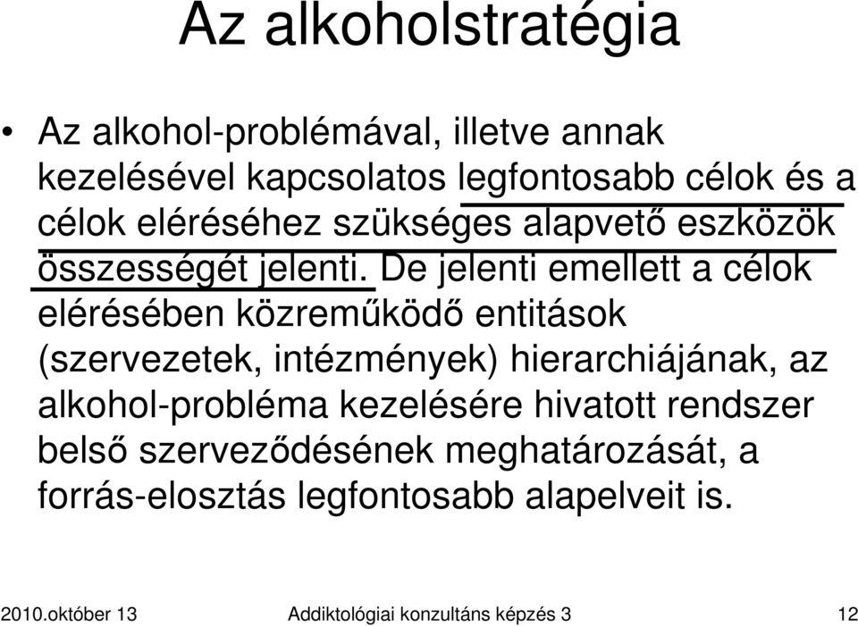 De jelenti emellett a célok elérésében közremőködı entitások (szervezetek, intézmények) hierarchiájának, az