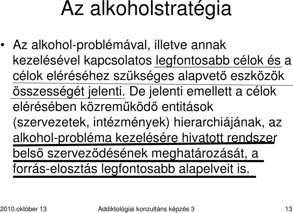 De jelenti emellett a célok elérésében közremőködı entitások (szervezetek, intézmények) hierarchiájának, az