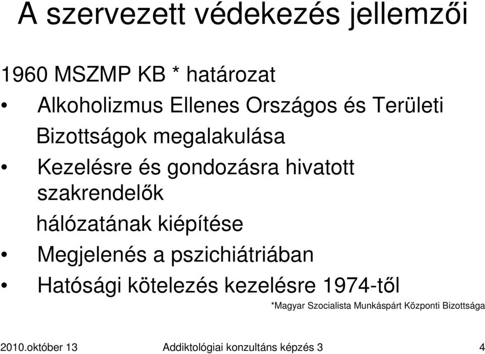 hálózatának kiépítése Megjelenés a pszichiátriában Hatósági kötelezés kezelésre 1974-tıl