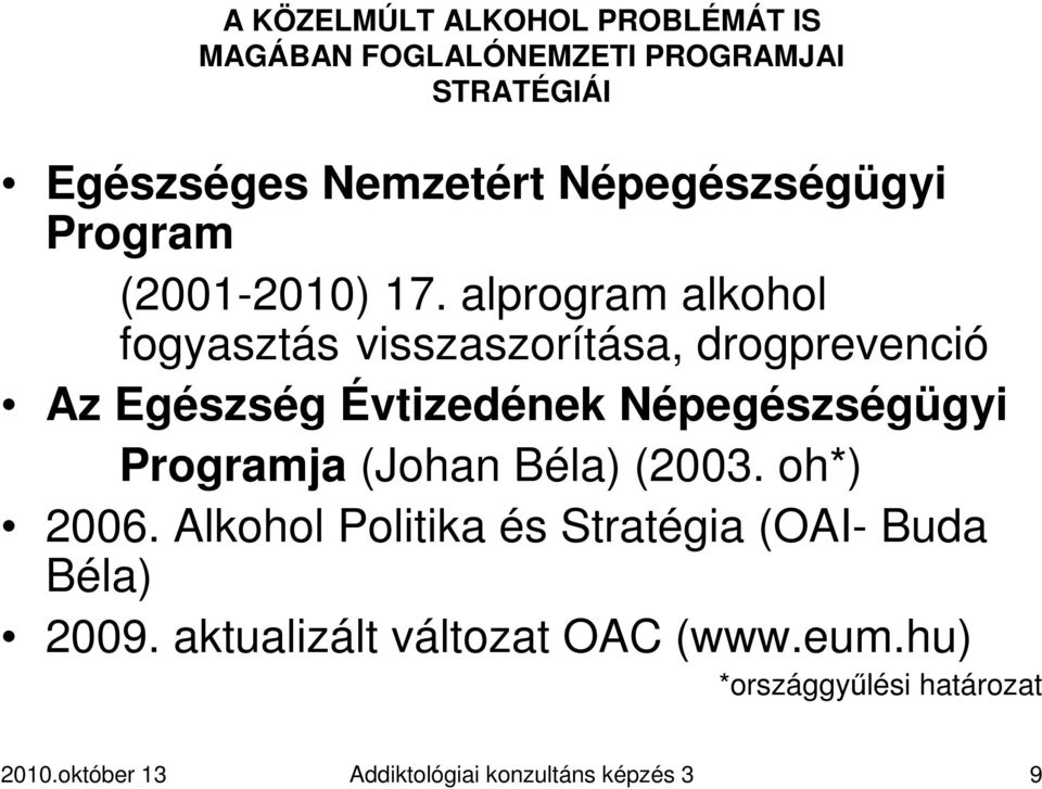 alprogram alkohol fogyasztás visszaszorítása, drogprevenció Az Egészség Évtizedének Népegészségügyi Programja