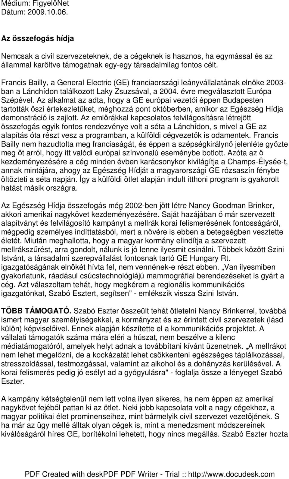 Az alkalmat az adta, hogy a GE európai vezetıi éppen Budapesten tartották ıszi értekezletüket, méghozzá pont októberben, amikor az Egészség Hídja demonstráció is zajlott.