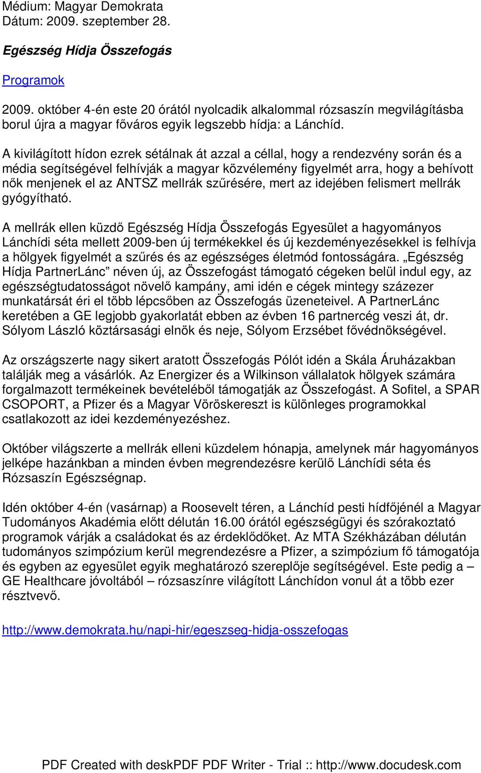 A kivilágított hídon ezrek sétálnak át azzal a céllal, hogy a rendezvény során és a média segítségével felhívják a magyar közvélemény figyelmét arra, hogy a behívott nık menjenek el az ANTSZ mellrák