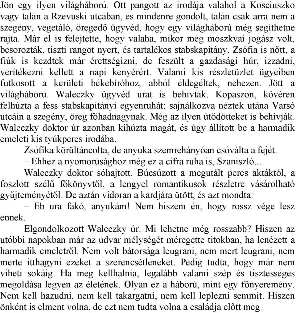 Már el is felejtette, hogy valaha, mikor még moszkvai jogász volt, besorozták, tiszti rangot nyert, és tartalékos stabskapitány.