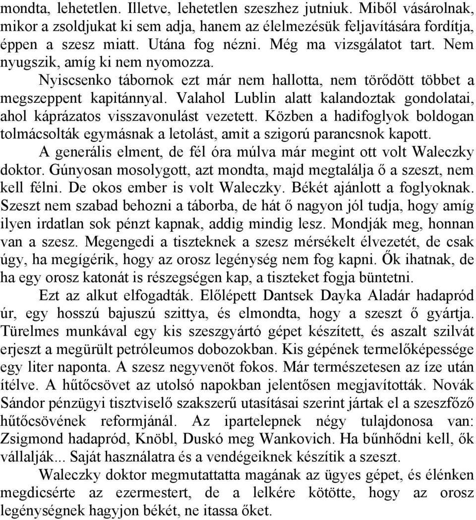 Valahol Lublin alatt kalandoztak gondolatai, ahol káprázatos visszavonulást vezetett. Közben a hadifoglyok boldogan tolmácsolták egymásnak a letolást, amit a szigorú parancsnok kapott.