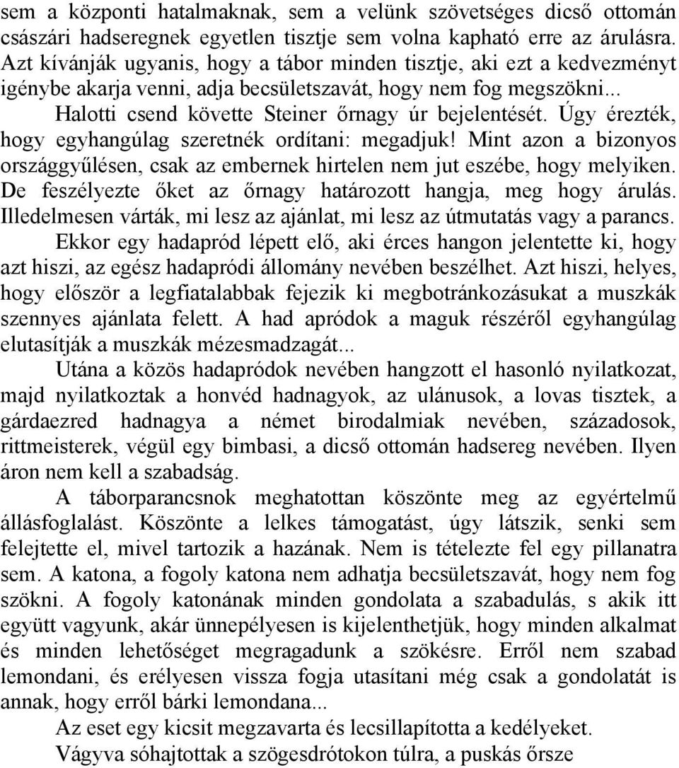 Úgy érezték, hogy egyhangúlag szeretnék ordítani: megadjuk! Mint azon a bizonyos országgyűlésen, csak az embernek hirtelen nem jut eszébe, hogy melyiken.