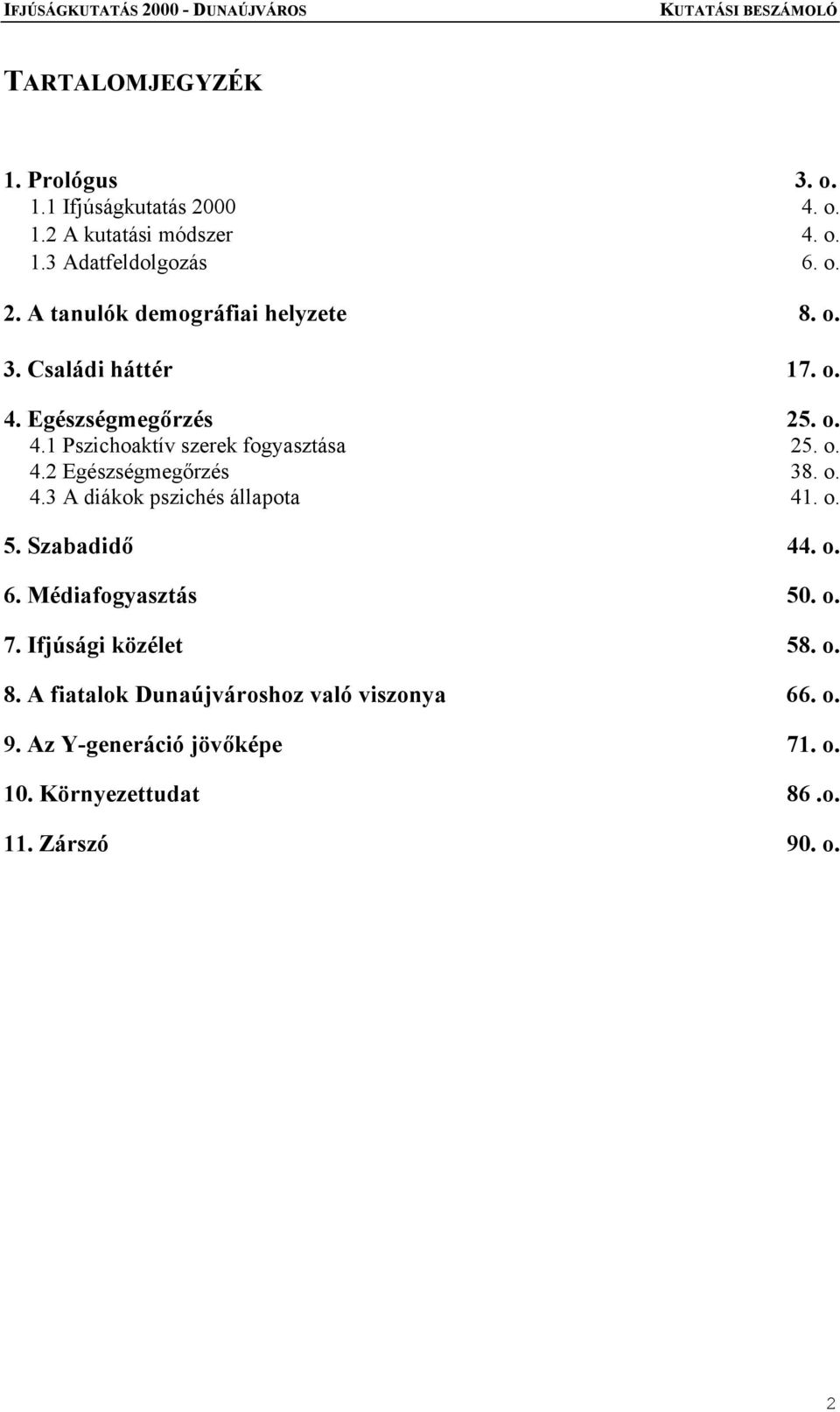 o. 5. Szabadidő 44. o. 6. Médiafogyasztás 50. o. 7. Ifjúsági közélet 58. o. 8. A fiatalok Dunaújvároshoz való viszonya 66. o. 9.