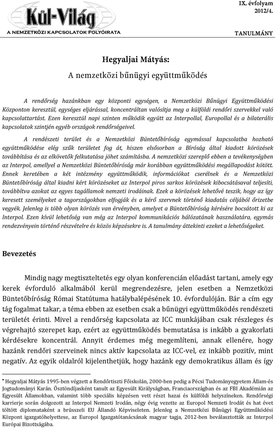 valósítja meg a külföldi rendőri szervekkel való kapcsolattartást.