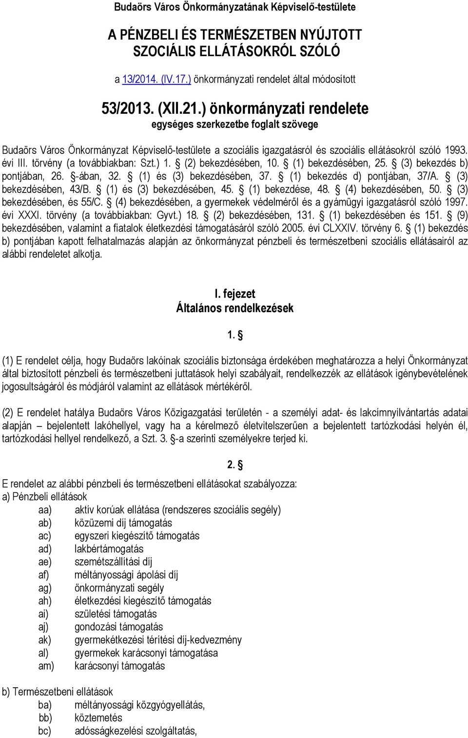 törvény (a továbbiakban: Szt.) 1. (2) bekezdésében, 10. (1) bekezdésében, 25. (3) bekezdés b) pontjában, 26. -ában, 32. (1) és (3) bekezdésében, 37. (1) bekezdés d) pontjában, 37/A.