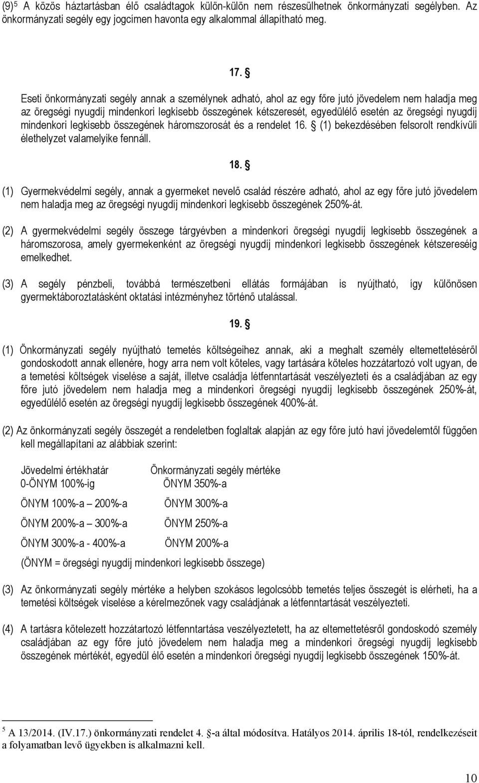 nyugdíj mindenkori legkisebb összegének háromszorosát és a rendelet 16. (1) bekezdésében felsorolt rendkívüli élethelyzet valamelyike fennáll. 18.