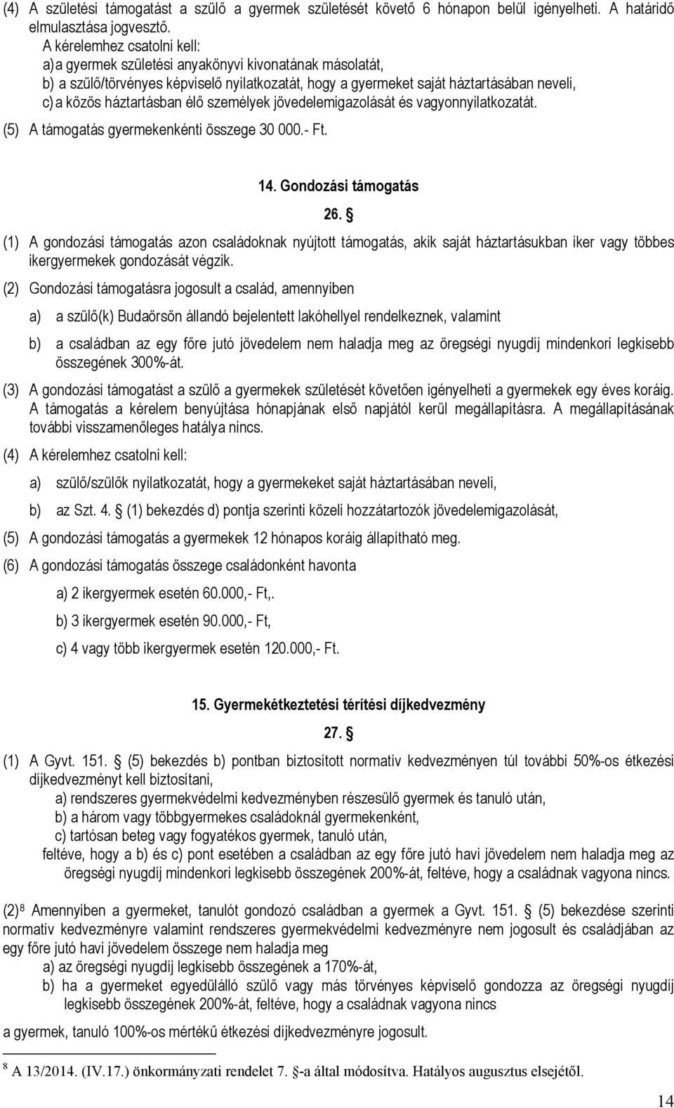 élő személyek jövedelemigazolását és vagyonnyilatkozatát. (5) A támogatás gyermekenkénti összege 30 000.- Ft. 14. Gondozási támogatás 26.