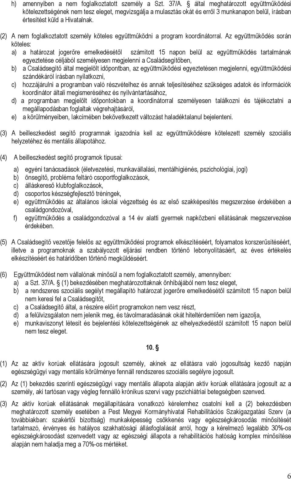 (2) A nem foglalkoztatott személy köteles együttműködni a program koordinátorral.