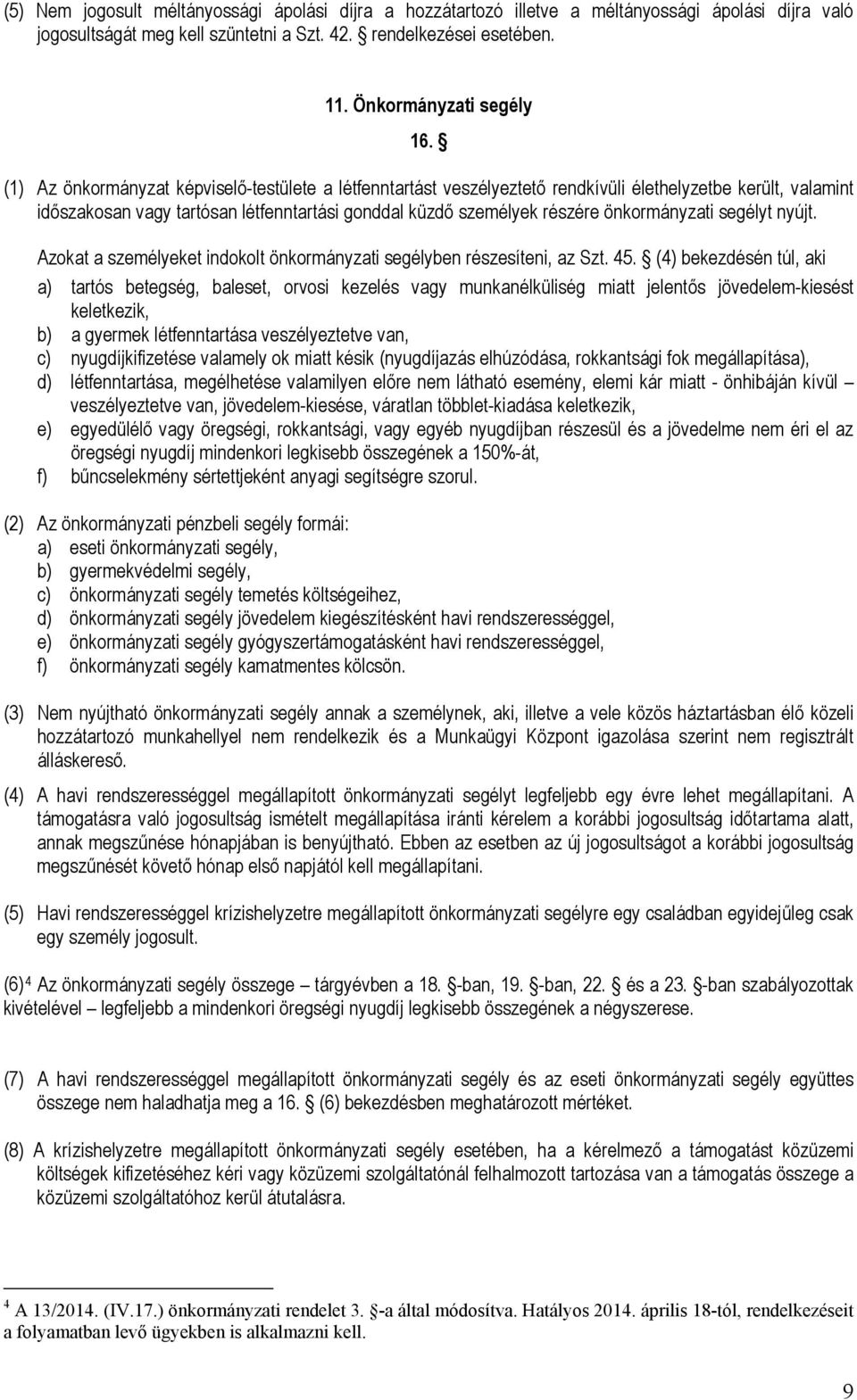 segélyt nyújt. Azokat a személyeket indokolt önkormányzati segélyben részesíteni, az Szt. 45.