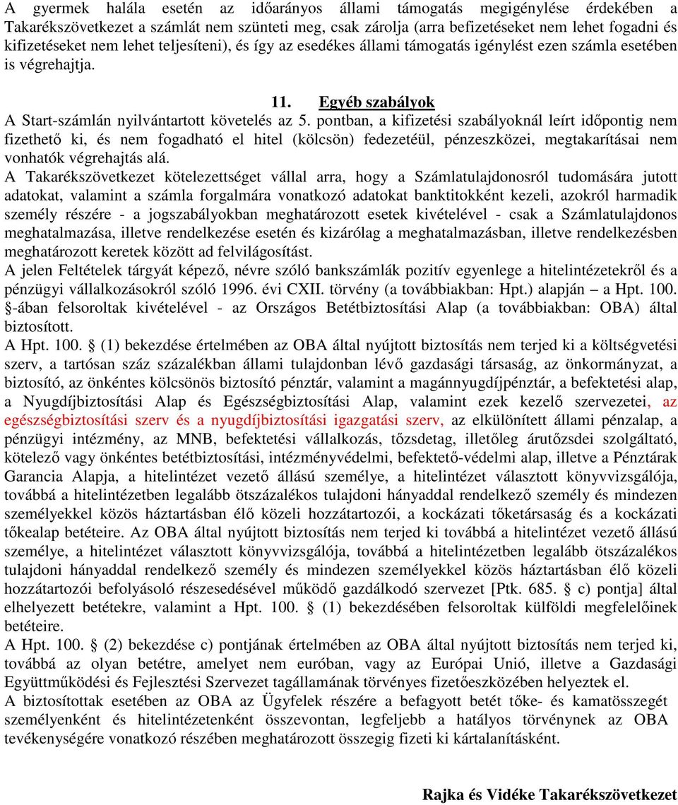 pontban, a kifizetési szabályoknál leírt idıpontig nem fizethetı ki, és nem fogadható el hitel (kölcsön) fedezetéül, pénzeszközei, megtakarításai nem vonhatók végrehajtás alá.